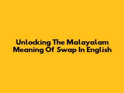 Unlocking The Malayalam Meaning Of 'Swap' In English
