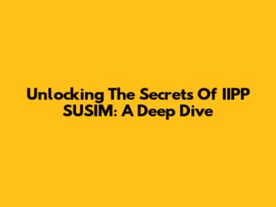 Unlocking The Secrets Of IIPP SUSIM: A Deep Dive