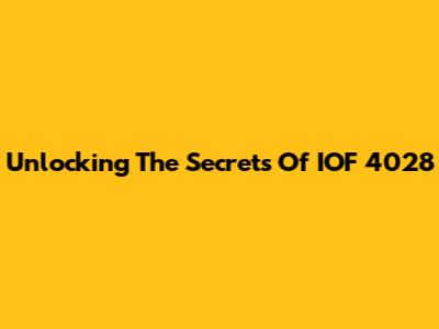 Unlocking The Secrets Of IOF 4028
