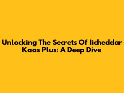 Unlocking The Secrets Of Iicheddar Kaas Plus: A Deep Dive