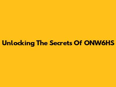 Unlocking The Secrets Of ONW6HS