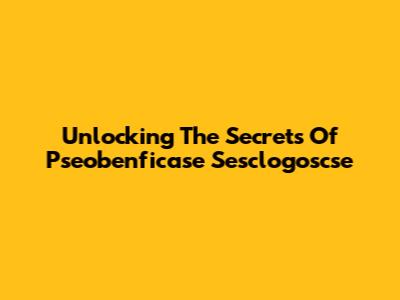 Unlocking The Secrets Of Pseobenficase Sesclogoscse
