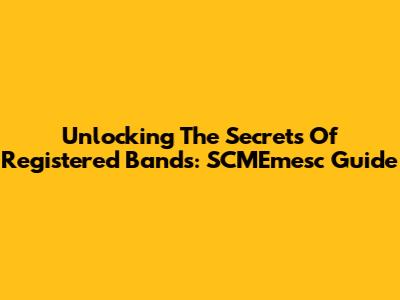 Unlocking The Secrets Of Registered Bands: SCMEmesc Guide