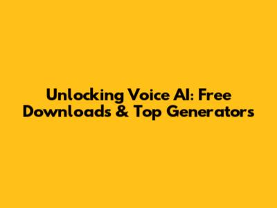 Unlocking Voice AI: Free Downloads & Top Generators