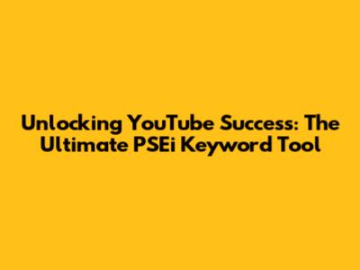 Unlocking YouTube Success: The Ultimate PSEi Keyword Tool