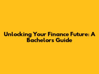 Unlocking Your Finance Future: A Bachelor's Guide
