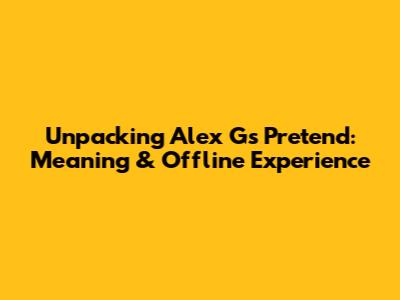Unpacking Alex G's 'Pretend': Meaning & Offline Experience