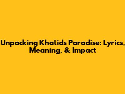 Unpacking Khalid's 'Paradise': Lyrics, Meaning, & Impact