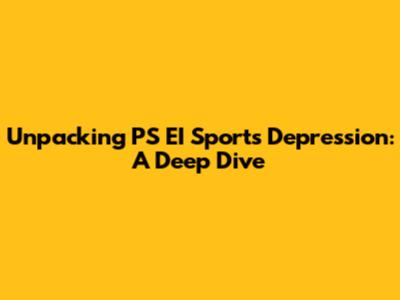 Unpacking PS EI Sports Depression: A Deep Dive