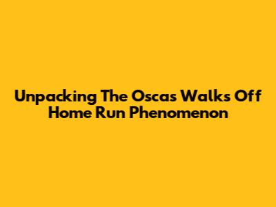 Unpacking The 'Oscas Walks Off Home Run' Phenomenon