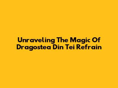 Unraveling The Magic Of 'Dragostea Din Tei' Refrain