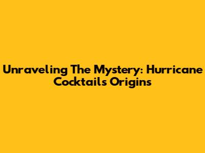 Unraveling The Mystery: Hurricane Cocktail's Origins
