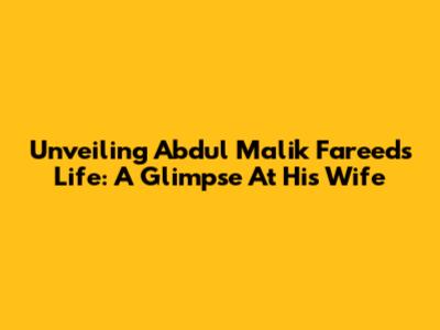 Unveiling Abdul Malik Fareed's Life: A Glimpse At His Wife