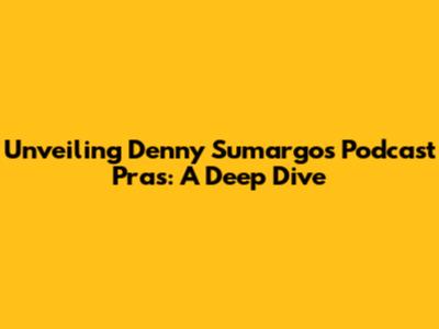 Unveiling Denny Sumargo's Podcast Pras: A Deep Dive