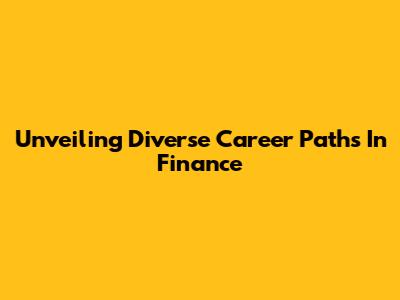 Unveiling Diverse Career Paths In Finance