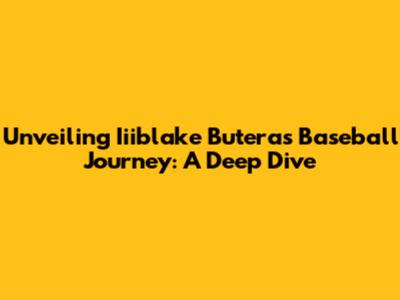 Unveiling Iiiblake Butera's Baseball Journey: A Deep Dive