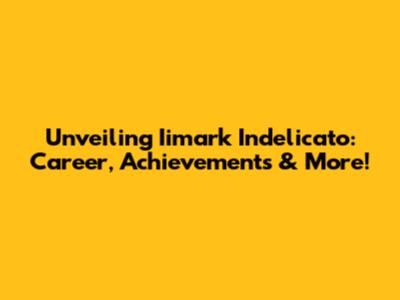 Unveiling Iimark Indelicato: Career, Achievements & More!