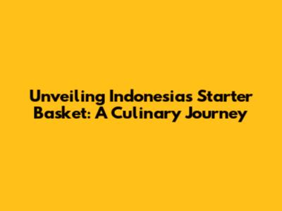 Unveiling Indonesia's Starter Basket: A Culinary Journey