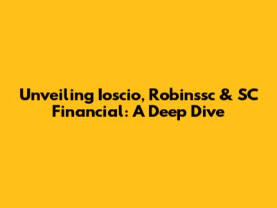 Unveiling Ioscio, Robinssc & SC Financial: A Deep Dive