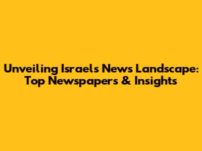 Unveiling Israel's News Landscape: Top Newspapers & Insights