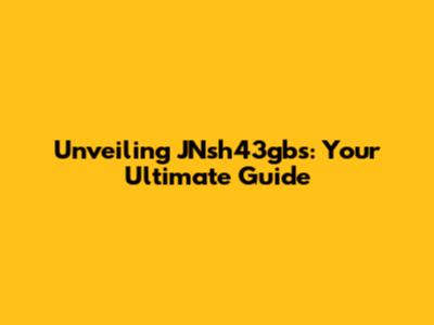 Unveiling JNsh43gbs: Your Ultimate Guide