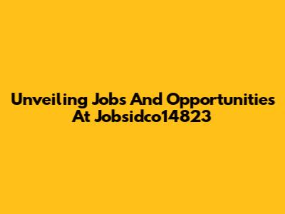 Unveiling Jobs And Opportunities At Jobsidco14823