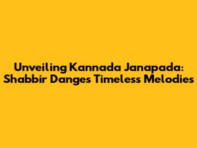 Unveiling Kannada Janapada: Shabbir Dange's Timeless Melodies