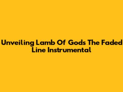 Unveiling Lamb Of God's 'The Faded Line' Instrumental