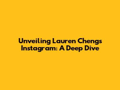 Unveiling Lauren Cheng's Instagram: A Deep Dive
