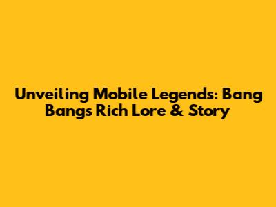 Unveiling Mobile Legends: Bang Bang's Rich Lore & Story
