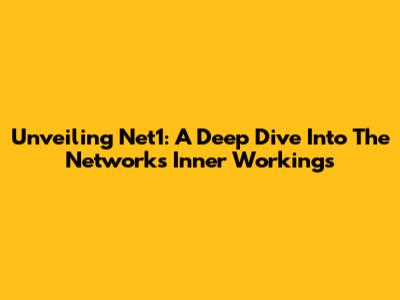 Unveiling Net1: A Deep Dive Into The Network's Inner Workings