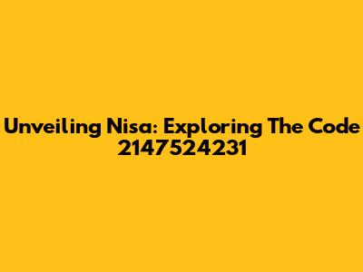 Unveiling Nisa: Exploring The Code 2147524231