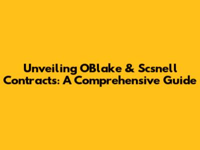 Unveiling OBlake & Scsnell Contracts: A Comprehensive Guide