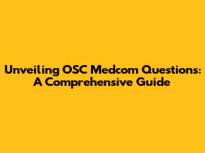Unveiling OSC Medcom Questions: A Comprehensive Guide