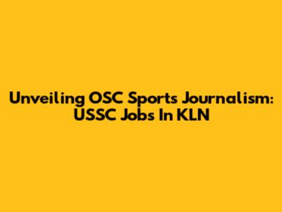 Unveiling OSC Sports Journalism: USSC Jobs In KLN