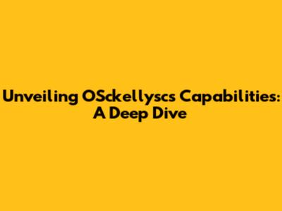 Unveiling OSckellysc's Capabilities: A Deep Dive