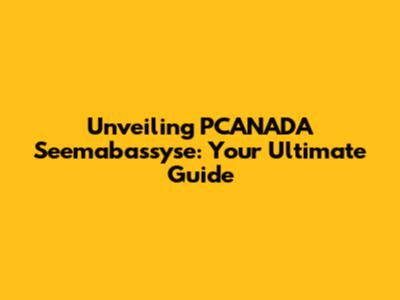 Unveiling PCANADA Seemabassyse: Your Ultimate Guide