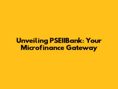 Unveiling PSEIIBank: Your Microfinance Gateway