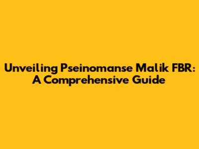 Unveiling Pseinomanse Malik FBR: A Comprehensive Guide