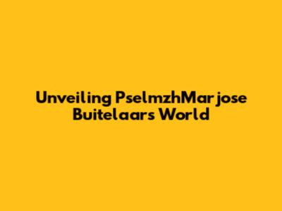 Unveiling PselmzhMarjose Buitelaar's World