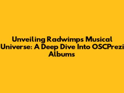 Unveiling Radwimps' Musical Universe: A Deep Dive Into OSCPrezi Albums