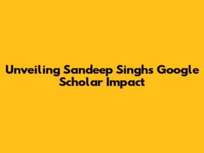 Unveiling Sandeep Singh's Google Scholar Impact