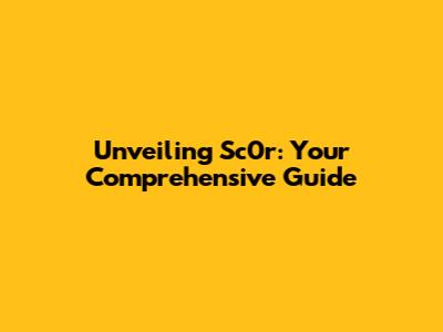 Unveiling Sc0r: Your Comprehensive Guide