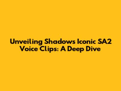 Unveiling Shadow's Iconic SA2 Voice Clips: A Deep Dive