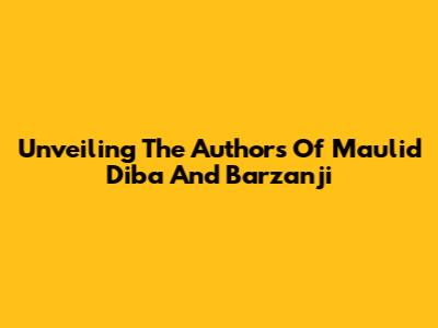Unveiling The Authors Of Maulid Diba And Barzanji