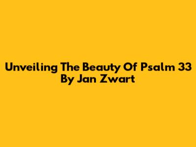 Unveiling The Beauty Of Psalm 33 By Jan Zwart