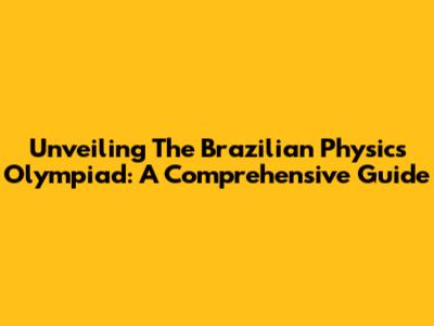 Unveiling The Brazilian Physics Olympiad: A Comprehensive Guide