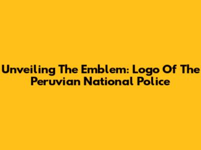 Unveiling The Emblem: Logo Of The Peruvian National Police