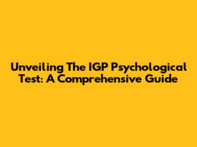 Unveiling The IGP Psychological Test: A Comprehensive Guide