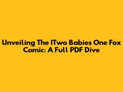Unveiling The ITwo Babies One Fox Comic: A Full PDF Dive
